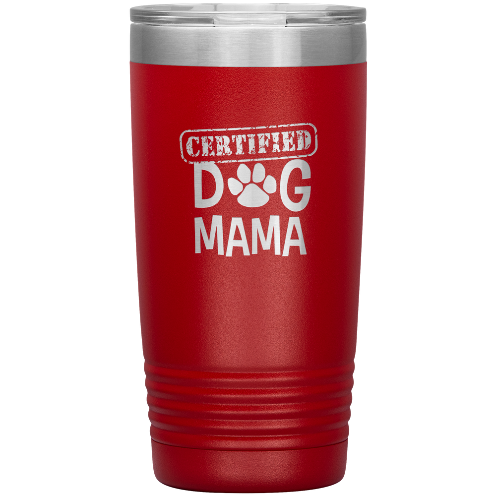 Dog Mama Gift Dog Mama Tumbler Dog Mom Dog Mother Tumbler Dog Mother's Day Dog Mother's Day Tumbler Certified Dog Mama Tumbler