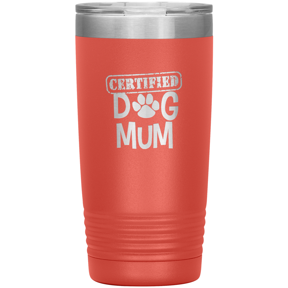 Dog Mum Gift Dog Mother Tumbler Dog Mother's Day Tumbler Dog Mom Dog Mother Dog Mama Tumbler Dog Mother's Day Gift Certified Dog Mum Tumbler