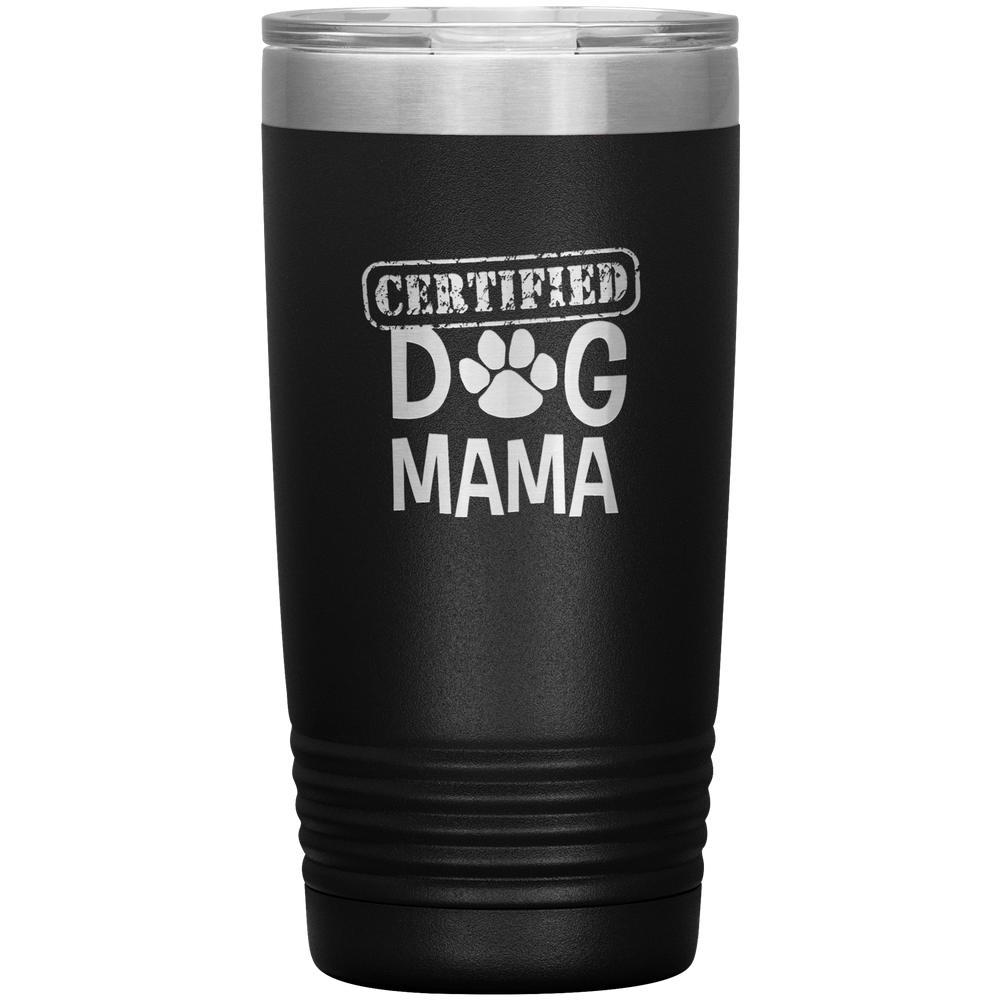 Dog Mama Gift Dog Mama Tumbler Dog Mom Dog Mother Tumbler Dog Mother's Day Dog Mother's Day Tumbler Certified Dog Mama Tumbler