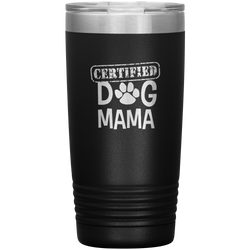 Dog Mama Gift Dog Mama Tumbler Dog Mom Dog Mother Tumbler Dog Mother's Day Dog Mother's Day Tumbler Certified Dog Mama Tumbler