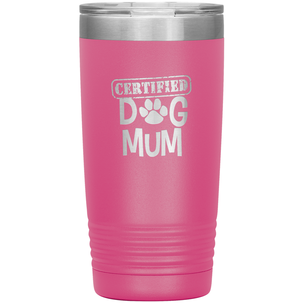 Dog Mum Gift Dog Mother Tumbler Dog Mother's Day Tumbler Dog Mom Dog Mother Dog Mama Tumbler Dog Mother's Day Gift Certified Dog Mum Tumbler