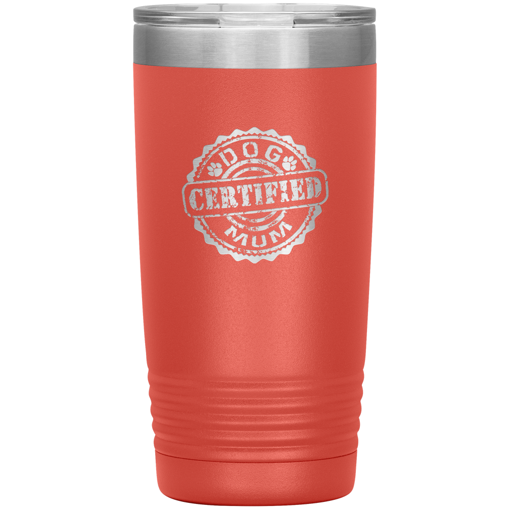 Dog Mum Dog Mother's Day Dog Mother's Day Tumbler Dog Mother Gift Dog Mama Tumbler Dog Mom Gift Dog Mother Tumbler Certified Dog Mum Tumbler