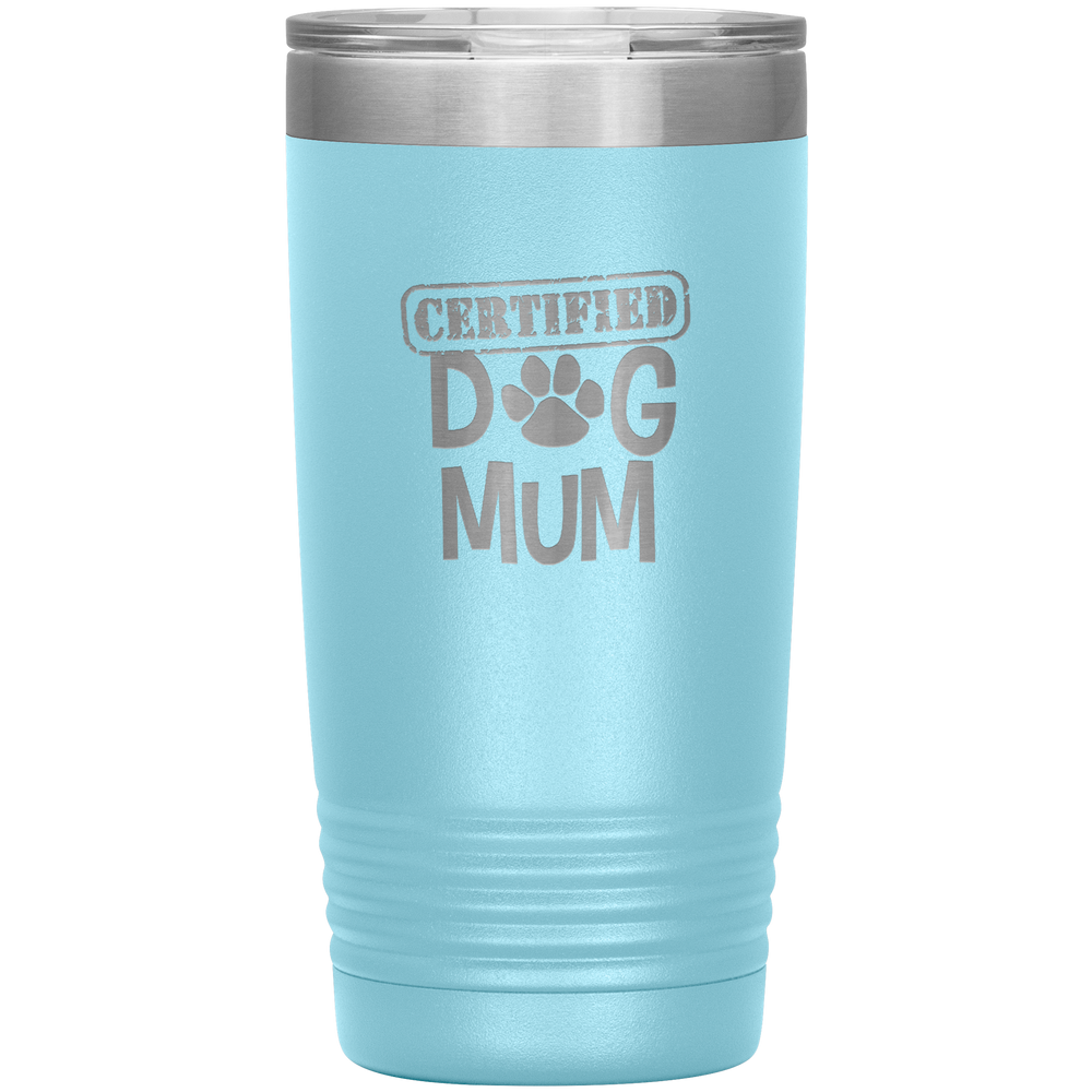 Dog Mum Gift Dog Mother Tumbler Dog Mother's Day Tumbler Dog Mom Dog Mother Dog Mama Tumbler Dog Mother's Day Gift Certified Dog Mum Tumbler