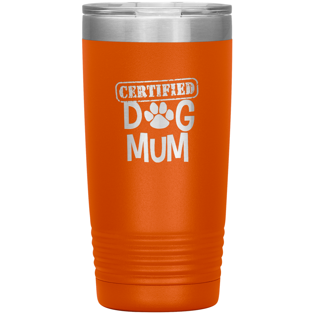 Dog Mum Gift Dog Mother Tumbler Dog Mother's Day Tumbler Dog Mom Dog Mother Dog Mama Tumbler Dog Mother's Day Gift Certified Dog Mum Tumbler