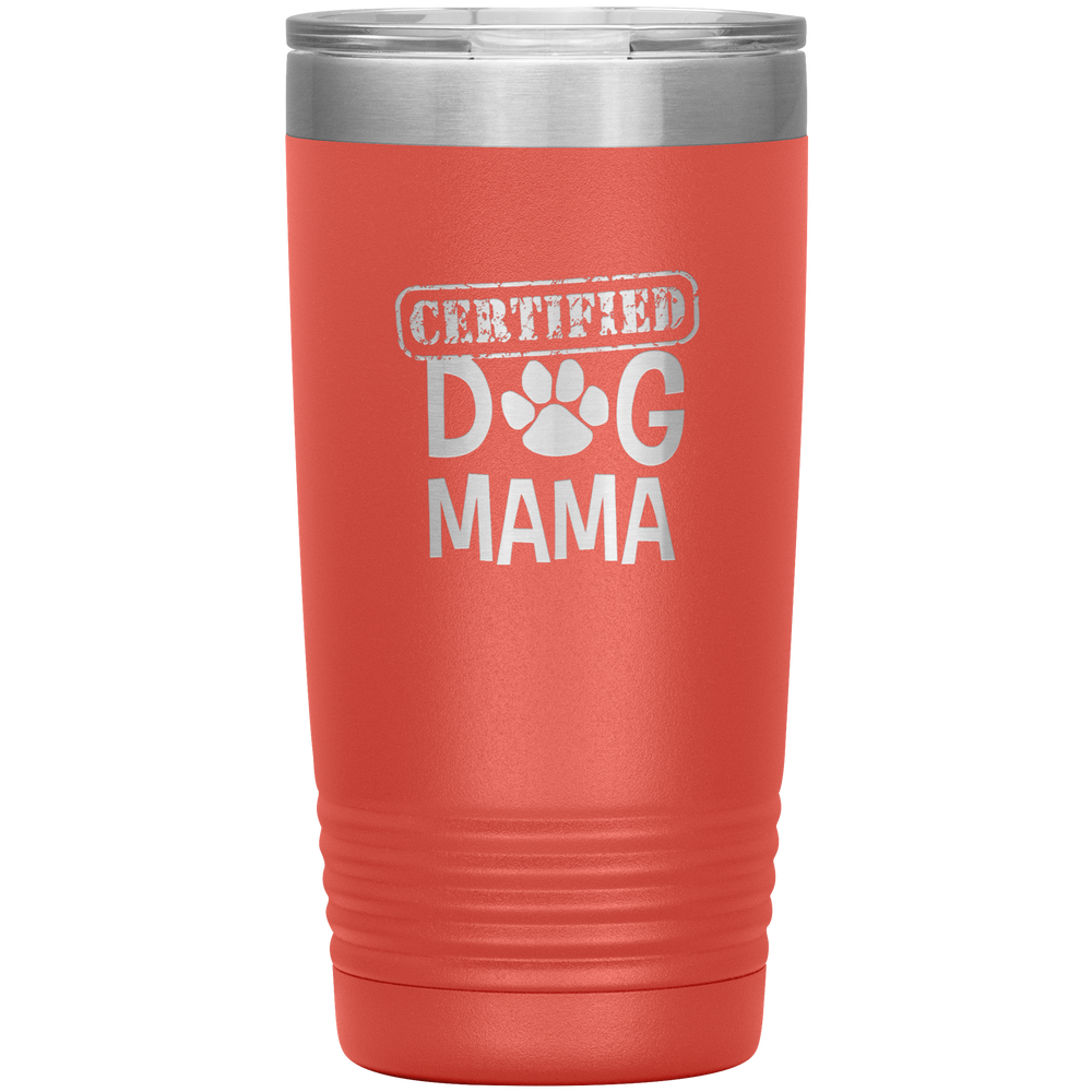 Dog Mama Gift Dog Mama Tumbler Dog Mom Dog Mother Tumbler Dog Mother's Day Dog Mother's Day Tumbler Certified Dog Mama Tumbler